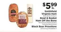 ShopRite Smithfield Virginia Ham, Bowl & Basket Ham Off the Bone, Black Bear Provolone offer