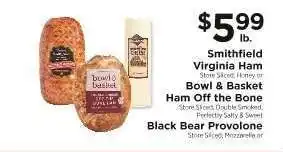 ShopRite Smithfield Virginia Ham, Bowl & Basket Ham Off the Bone, Black Bear Provolone offer