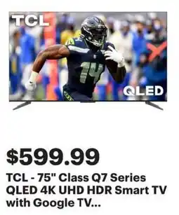 Best Buy TCL 75 Class Q7 Series QLED 4K UHD HDR Smart TV with Google TV offer