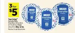 Dollar General True Living Everyday Plates 10 in./14 ct., 8.4 in./20 ct. or 7 in./22 ct. or Bowls 20 oz./14 ct offer
