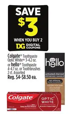 Dollar General Colgate Toothpaste Optic White 3-4.2 oz. or hello Toothpaste 4-4.7 oz. or Toothbrushes 2 ct offer