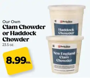 Roche Bros Our own clam chowder or haddock chowder offer