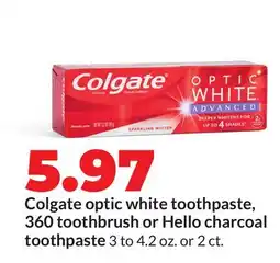 Hy-Vee Colgate optic white toothpaste, 360 toothbrush or Hello charcoal toothpaste offer