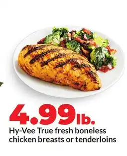 Hy-Vee Hy-Vee True fresh boneless chicken breasts or tenderloins offer