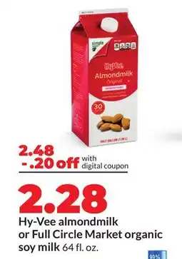 Hy-Vee Hy-Vee almondmilk or Full Circle Market organic soy milk offer