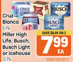 Tony’s Fresh Market Cruz Blanca 6 Pk, Miller High Life, Busch, Busch Light or Icehouse 12 Pk offer