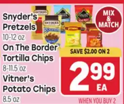 Tony’s Fresh Market Snyder's Pretzels 10-12 oz, On The Border Tortilla Chips 8-11.5 oz, Vitner's Potato Chips 8.5 oz offer