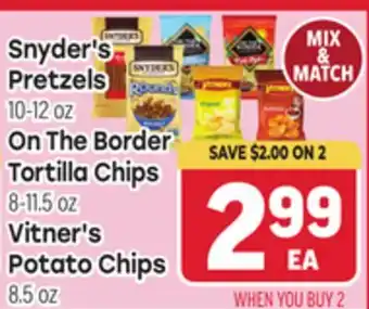 Tony’s Fresh Market Snyder's Pretzels 10-12 oz, On The Border Tortilla Chips 8-11.5 oz, Vitner's Potato Chips 8.5 oz offer
