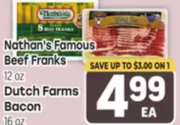 Tony’s Fresh Market Nathan's Famous Beef Franks 12 oz, Dutch Farms Bacon 16 oz offer