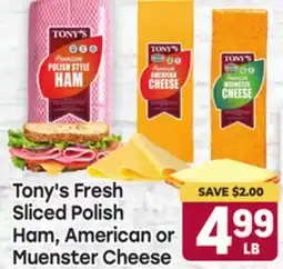 Tony’s Fresh Market Tony's Fresh Sliced Polish Ham, American or Muenster Cheese offer