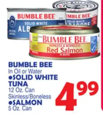 Bravo Supermarkets BUMBLE BEE In Oil or Water SOLID WHITE TUNA 12 Oz. Can Skinless/Boneless, SALMON 5 Oz. Can offer