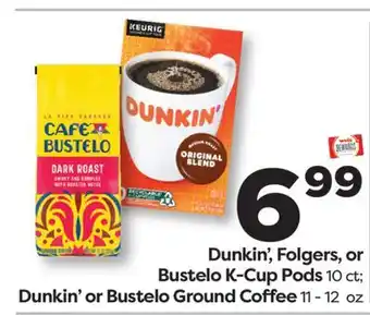 Weis Markets Dunkin', Folgers, or Bustelo K-Cup Pods 10 ct Dunkin' or Bustelo Ground Coffee 11-12 oz offer