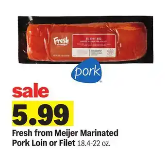 Meijer Fresh from Meijer Marinated Pork Loin or Filet offer