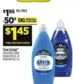 Dollar General True Living Ultra Dish Liquid Original 18 oz. or Diamond 16.2 oz offer