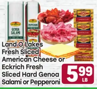 Tony’s Fresh Market Land O Lakes Fresh Sliced American Cheese or Eckrich Fresh Sliced Hard Genoa Salami or Pepperoni offer