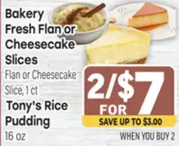 Tony’s Fresh Market Bakery Fresh Flan or Cheesecake Slices Flan or Cheesecake Slice, 1 ct, Tony's Rice Pudding 16 oz offer