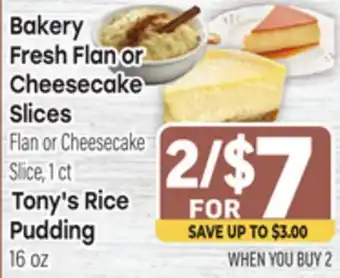 Tony’s Fresh Market Bakery Fresh Flan or Cheesecake Slices Flan or Cheesecake Slice, 1 ct, Tony's Rice Pudding 16 oz offer