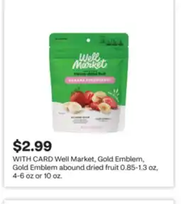 CVS Well Market, Gold Emblem, Gold Emblem abound dried fruit 0.85-1.3 oz, 4-6 oz or 10 oz offer