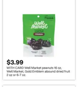 CVS Well Market peanuts 16 oz, Well Market, Gold Emblem abound dried fruit 2 oz or 6-7 oz offer