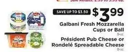 ShopRite Galbani Fresh Mozzarella Cups or Ball, Président Pub Cheese or Rondelé Spreadable Cheese offer