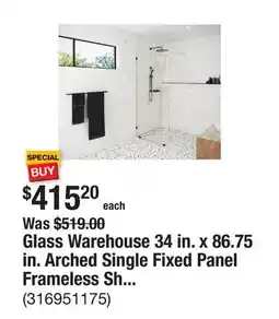 The Home Depot Glass Warehouse 34 in. x 86.75 in. Arched Single Fixed Panel Frameless Shower Door offer