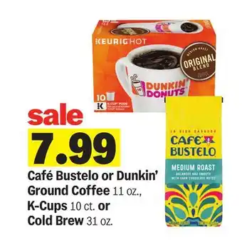 Meijer Café Bustelo or Dunkin' Ground Coffee 11 oz., K-Cups 10 ct. or Cold Brew 31 oz offer