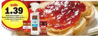 Meijer Meijer Peanut Butter 16 oz., Round Top Wheat or White Bread 20 oz. or Jelly, Jam or Preserves 18 oz offer