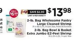 ShopRite 2-lb. Bag Wholesome Pantry Large Cleaned Shrimp / 2-lb. Bag Bowl & Basket Extra Jumbo EZ-Peel Shrimp offer