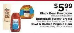 ShopRite Black Bear Provolone, Butterball Turkey Breast, Bowl & Basket Virginia Ham offer