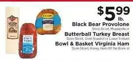 ShopRite Black Bear Provolone, Butterball Turkey Breast, Bowl & Basket Virginia Ham offer