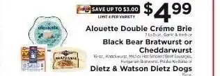 ShopRite Alouette Double Crème Brie, Black Bear Bratwurst or Cheddarwurst, Dietz & Watson Dietz Dogs offer