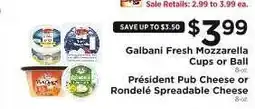 ShopRite Galbani Fresh Mozzarella Cups or Ball, Président Pub Cheese or Rondelé Spreadable Cheese offer