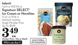 Pavilions talenti 1 pint or 10.2-11.6 oz. Signature SELECT Ice Cream or Novelties 1.5 qt. or 12-16 ct offer