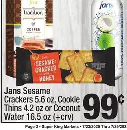 Super King Markets Jans Sesame Crackers 5.6 oz, Cookie Thins 4.2 oz or Coconut Water 16.5 oz offer
