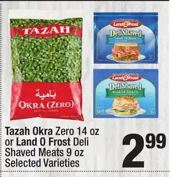 Super King Markets Tazah Okra Zero 14 oz or Land O Frost Deli Shaved Meats 9 oz offer