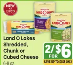 Tony’s Fresh Market Land O Lakes Shredded, Chunk or Cubed Cheese offer