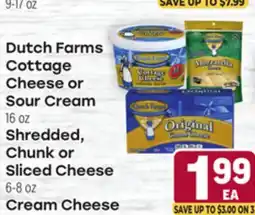 Tony’s Fresh Market Dutch Farms Cottage Cheese or Sour Cream 16 oz Shreeded Chunk or Sliced Cheese 6-8 oz Cream Cheese offer