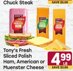 Tony’s Fresh Market Tony's Fresh Sliced Polish Sliced Polish Ham, American or Ham, American or Muenster Cheese offer