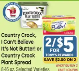 Tony’s Fresh Market Country Crock, I Can't Believe It's Not Butter! or Country Crock Plant Spread offer
