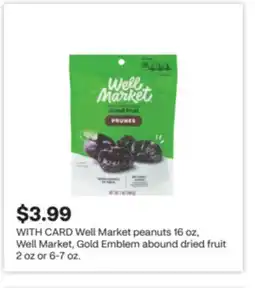 CVS Well Market peanuts 16 oz, Well Market, Gold Emblem abound dried fruit 2 oz or 6-7 oz offer