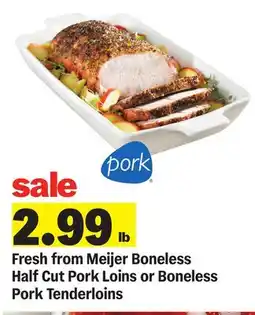 Meijer Fresh from Meijer Boneless Half Cut Pork Loins or Boneless Pork Tenderloins offer