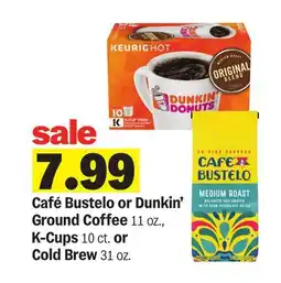 Meijer Café Bustelo or Dunkin' Ground Coffee 11 oz., K-Cups 10 ct. or Cold Brew 31 oz offer