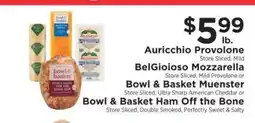 ShopRite Auricchio Provolone, BelGioioso Mozzarella, Bowl & Basket Muenster, Bowl & Basket Ham Off the Bone offer