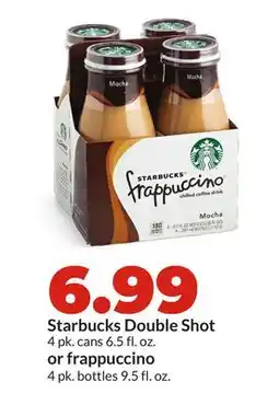 Hy-Vee Starbucks Double Shot 4 pk. cans 6.5 fl. oz. or frappuccino 4 pk. bottles 9.5 fl. oz offer