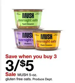 Target MUSH 5-oz. gluten free oats. Produce Dept offer