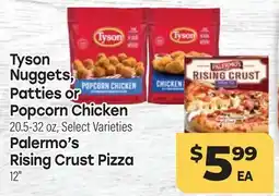 Tony’s Fresh Market Tyson Nuggets, Patties or Popcorn Chicken 20.5-32 oz, Palermo's Rising Crust Pizza 12 offer