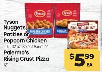 Tony’s Fresh Market Tyson Nuggets, Patties or Popcorn Chicken 20.5-32 oz, Palermo's Rising Crust Pizza 12 offer