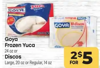 Tony’s Fresh Market Goya Frozen Yuca 24 oz or Discos Large, 20oz or Regular, 14oz offer