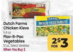 Tony’s Fresh Market Dutch Farms Chicken Kievs 5-6oz, Flav-R-Pac Vegetables 12oz offer