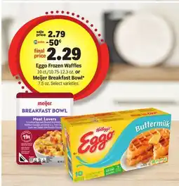 Meijer Eggo Frozen Waffles 10 ct./10.75-12.3 oz. or Meijer Breakfast Bowl* 7.5 oz offer